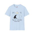 "He Is Not Here" Unisex Softstyle T-Shirt