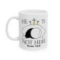 "He Is Not Here" Ceramic Mug, (11oz, 15oz)